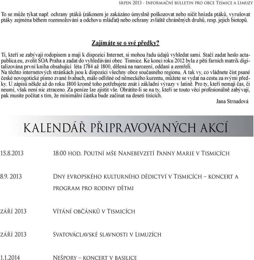 Zajímáte se o své předky? Ti, kteří se zabývají rodopisem a mají k dispozici Internet, si mohou řadu údajů vyhledat sami. Stačí zadat heslo actapublica.