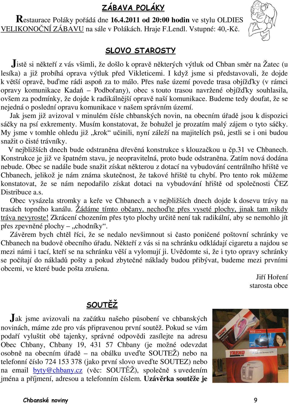 I když jsme si představovali, že dojde k větší opravě, buďme rádi aspoň za to málo.