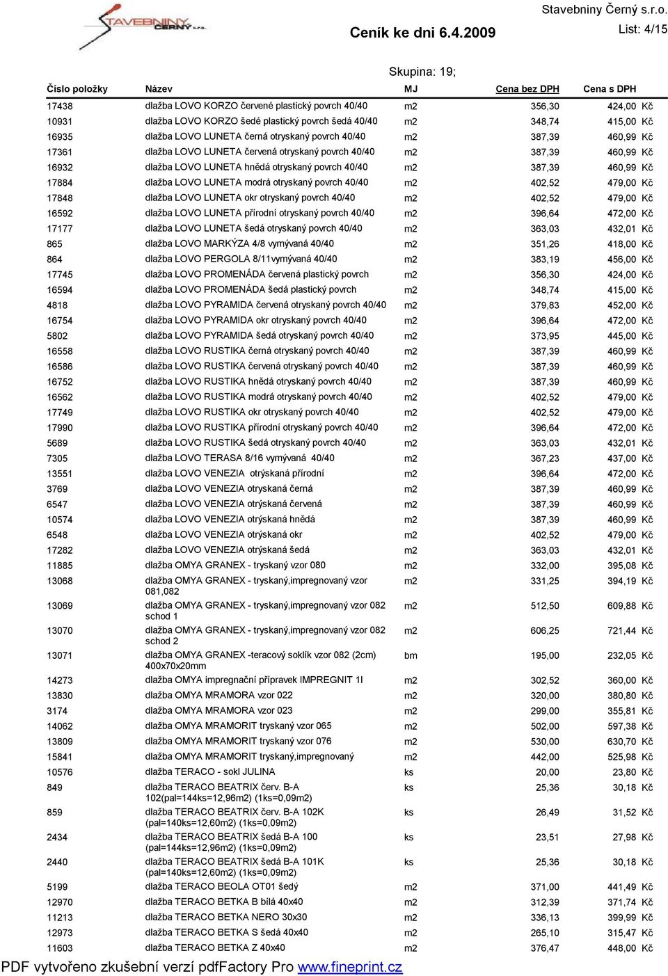 povrch šedá 40/40 m2 348,74 415,00 dlažba LOVO LUNETA černá otryskaný povrch 40/40 m2 387,39 460,99 dlažba LOVO LUNETA červená otryskaný povrch 40/40 m2 387,39 460,99 dlažba LOVO LUNETA hnědá