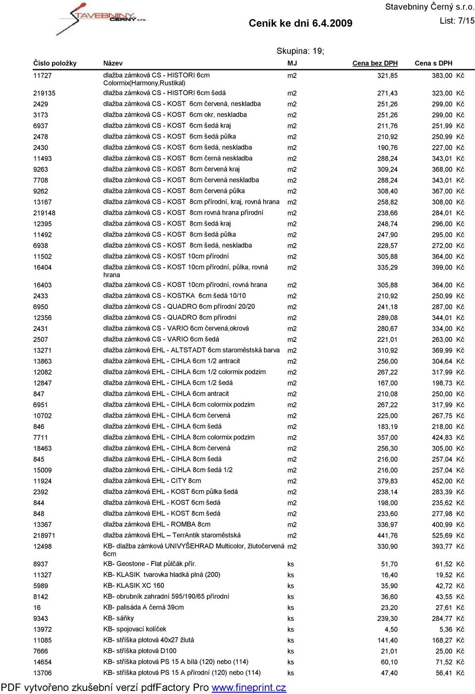 - HISTORI 6cm šedá m2 271,43 323,00 dlažba zámková CS - KOST 6cm červená, neskladba m2 251,26 299,00 dlažba zámková CS - KOST 6cm okr, neskladba m2 251,26 299,00 dlažba zámková CS - KOST 6cm šedá