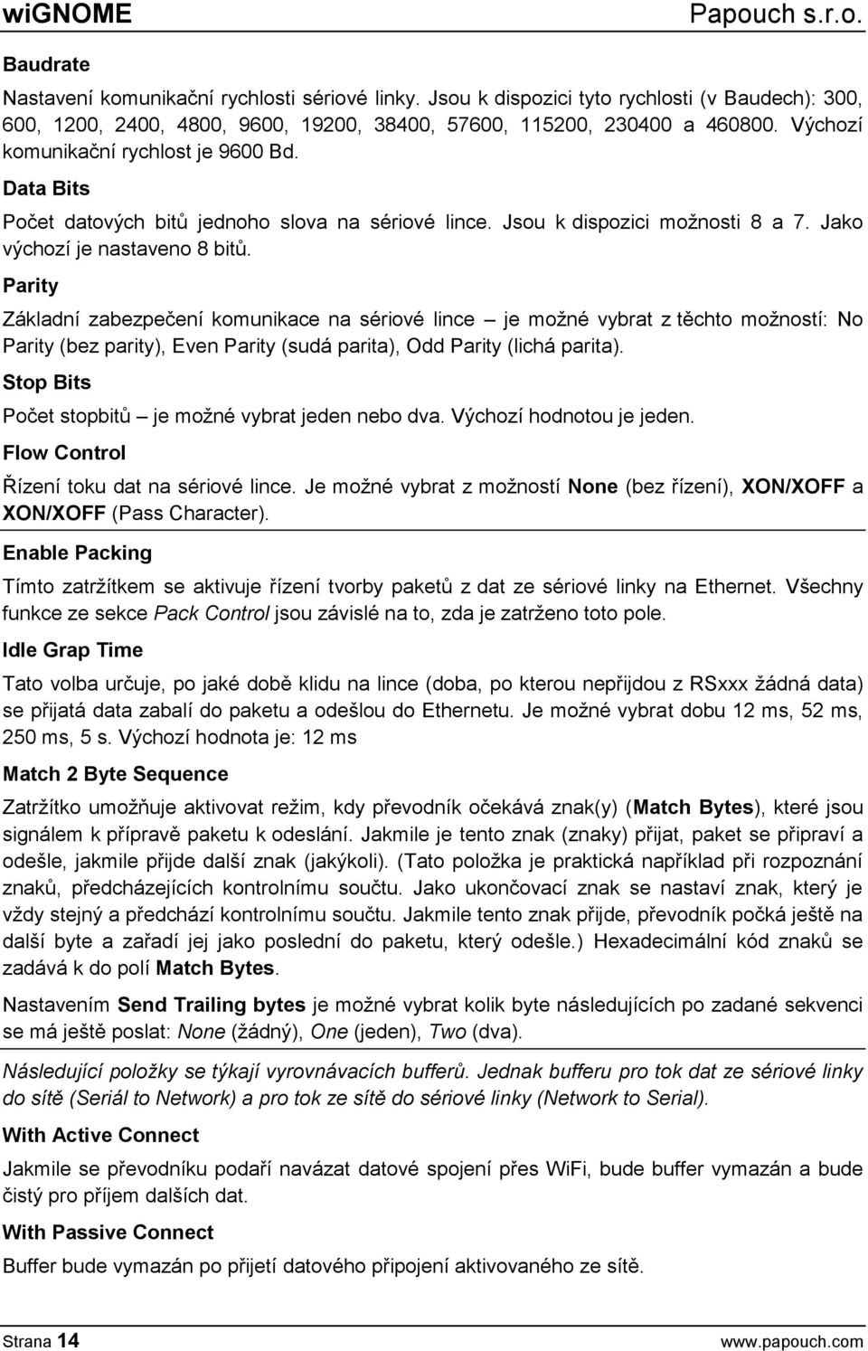 Parity Základní zabezpečení komunikace na sériové lince je možné vybrat z těchto možností: No Parity (bez parity), Even Parity (sudá parita), Odd Parity (lichá parita).