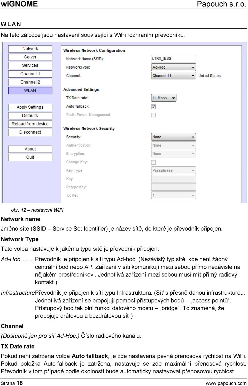 Network Type Tato volba nastavuje k jakému typu sítě je převodník připojen: Ad-Hoc... Převodník je připojen k síti typu Ad-hoc. (Nezávislý typ sítě, kde není žádný centrální bod nebo AP.