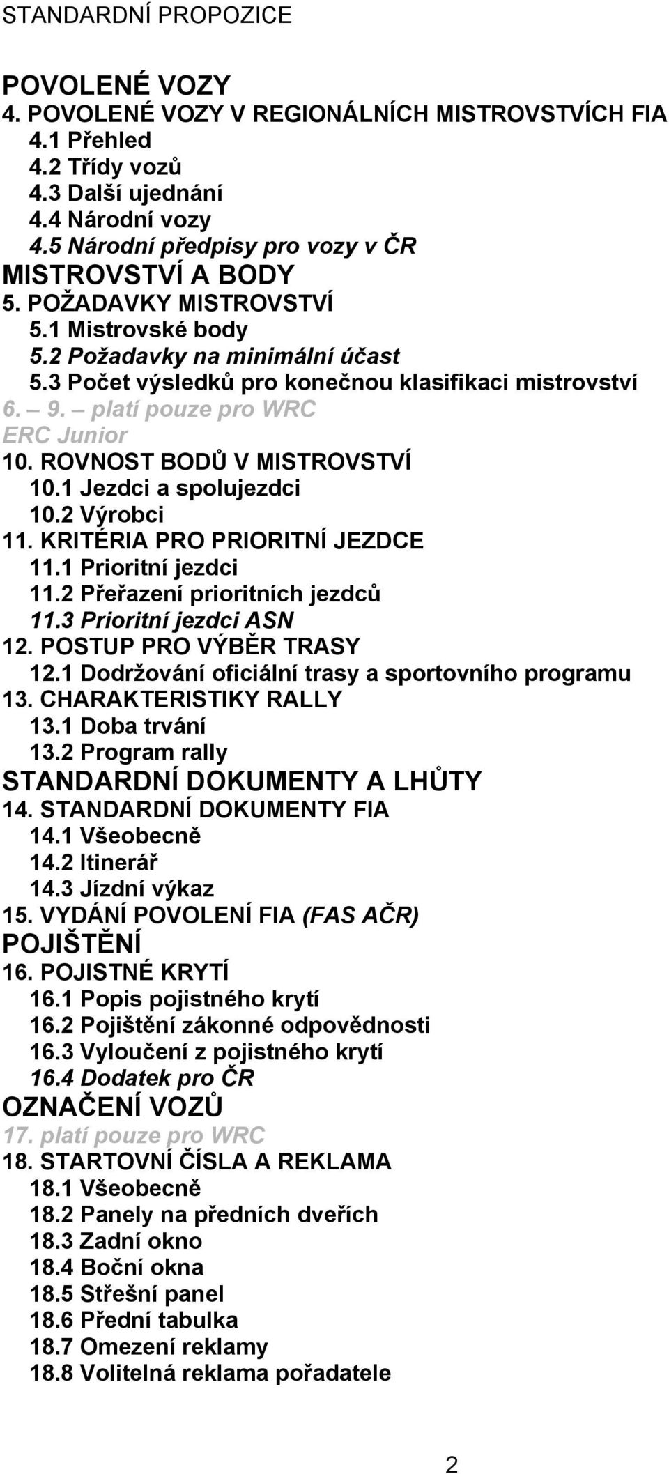 ROVNOST BODŮ V MISTROVSTVÍ 10.1 Jezdci a spolujezdci 10.2 Výrobci 11. KRITÉRIA PRO PRIORITNÍ JEZDCE 11.1 Prioritní jezdci 11.2 Přeřazení prioritních jezdců 11.3 Prioritní jezdci ASN 12.