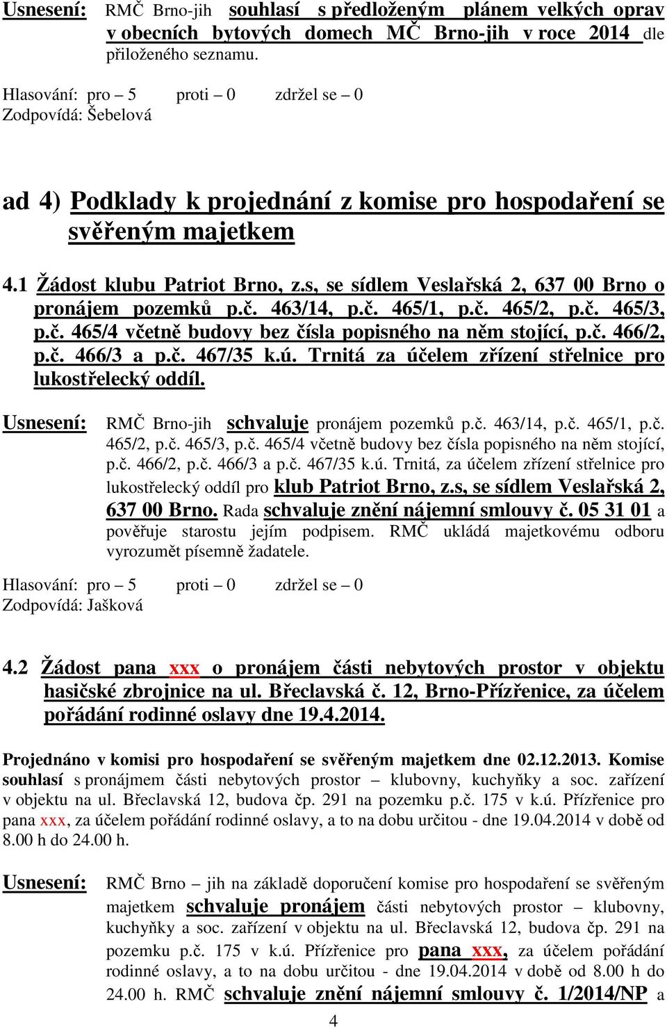 č. 465/3, p.č. 465/4 včetně budovy bez čísla popisného na něm stojící, p.č. 466/2, p.č. 466/3 a p.č. 467/35 k.ú. Trnitá za účelem zřízení střelnice pro lukostřelecký oddíl.