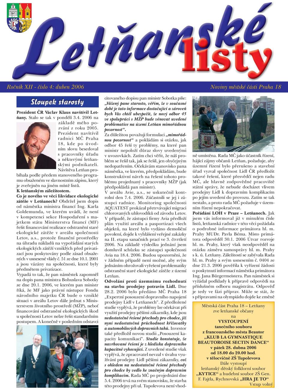 Návštěva Letňan probíhala podle předem stanoveného programu obsaženém ve slavnostním zápisu, který je zveřejněn na jiném místě listů. K letňanským záležitostem.