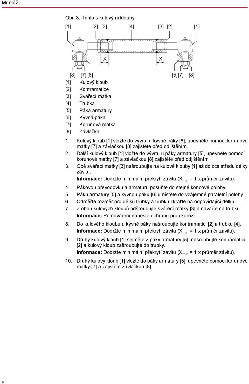 Další kulový kloub [1] vložte do vývrtu u páky armatury [5], upevněte pomocí korunové matky [7] a závlačkou [8] zajistěte před odjištěním. 3.