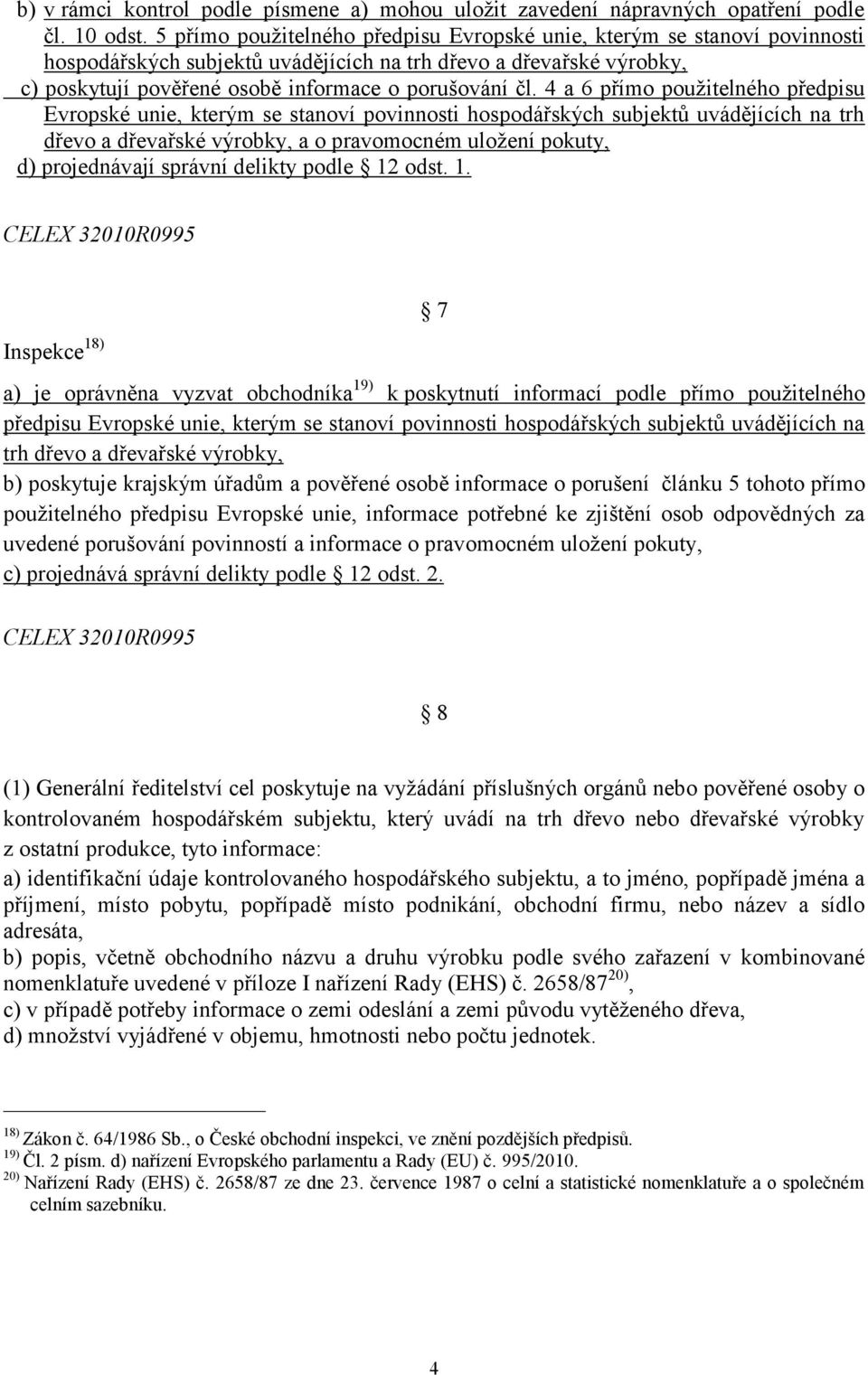 4 a 6 přímo použitelného předpisu Evropské unie, kterým se stanoví povinnosti hospodářských subjektů uvádějících na trh dřevo a dřevařské výrobky, a o pravomocném uložení pokuty, d) projednávají