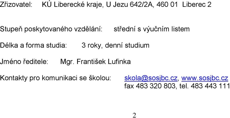 roky, denní studium Jméno ředitele: Mgr.