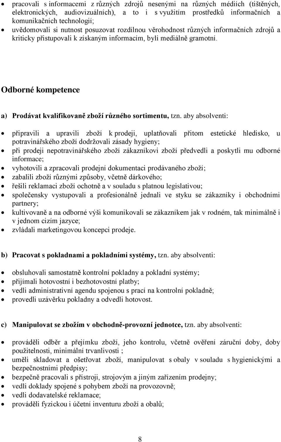 Odborné kompetence a) Prodávat kvalifikovaně zboží různého sortimentu, tzn.