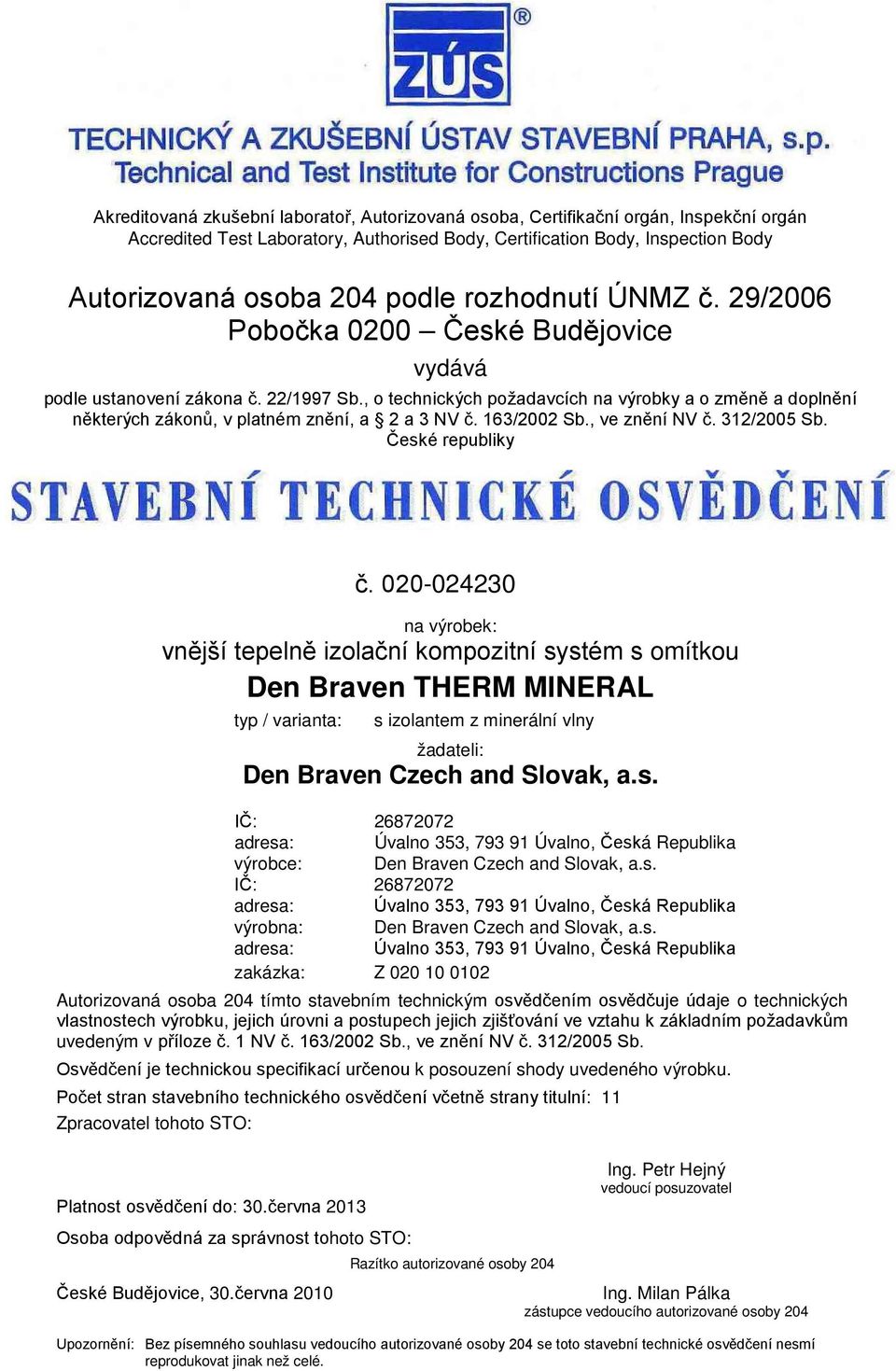 , o technických požadavcích na výrobky a o změně a doplnění některých zákonů, v platném znění, a 2 a NV č. 16/2002 Sb., ve znění NV č. 12/2005 Sb. České republiky č.