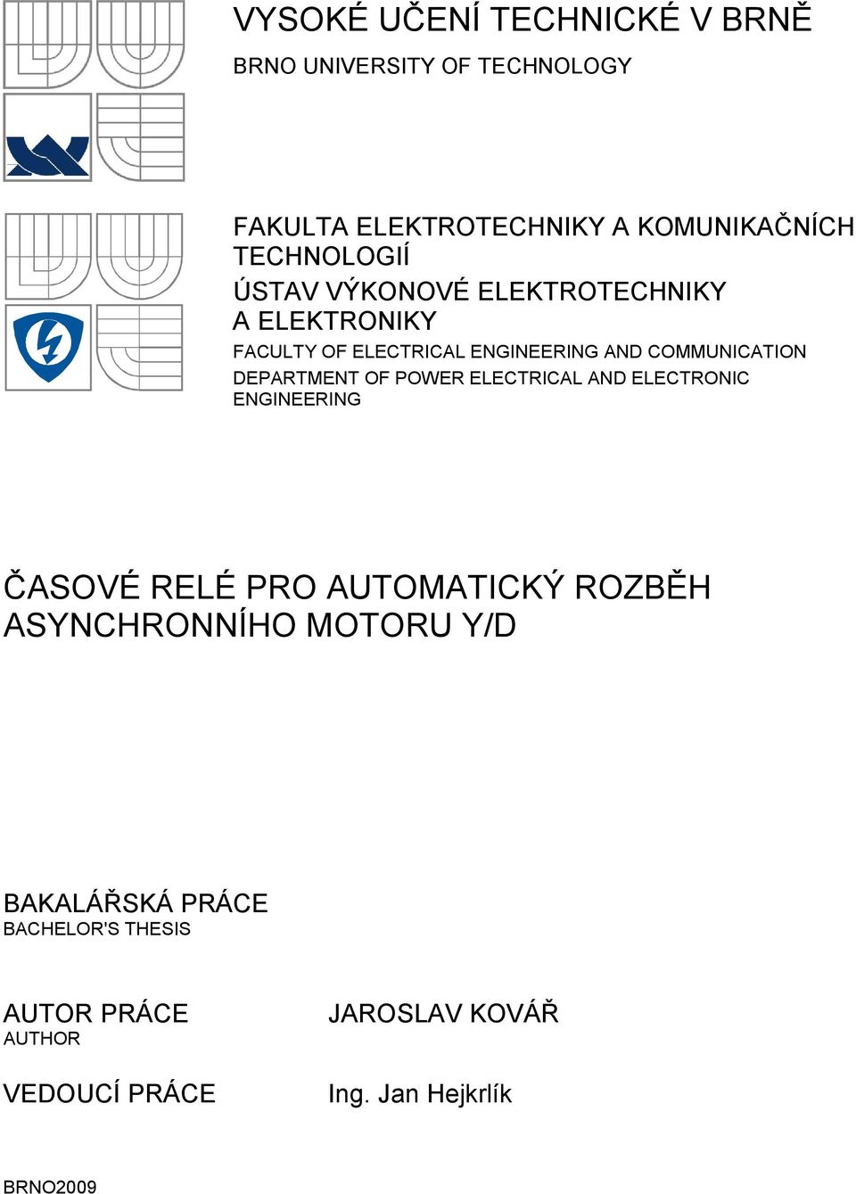 DEPARTMENT OF POWER ELECTRICAL AND ELECTRONIC ENGINEERING ČASOVÉ RELÉ PRO AUTOMATICKÝ ROZBĚH ASYNCHRONNÍHO