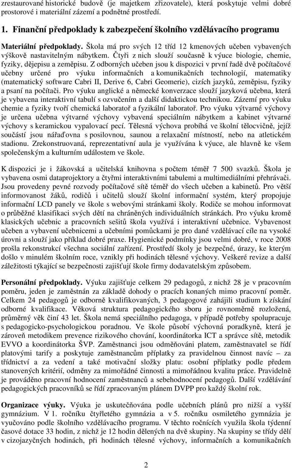 Čtyři z nich slouží současně k výuce biologie, chemie, fyziky, dějepisu a zeměpisu.