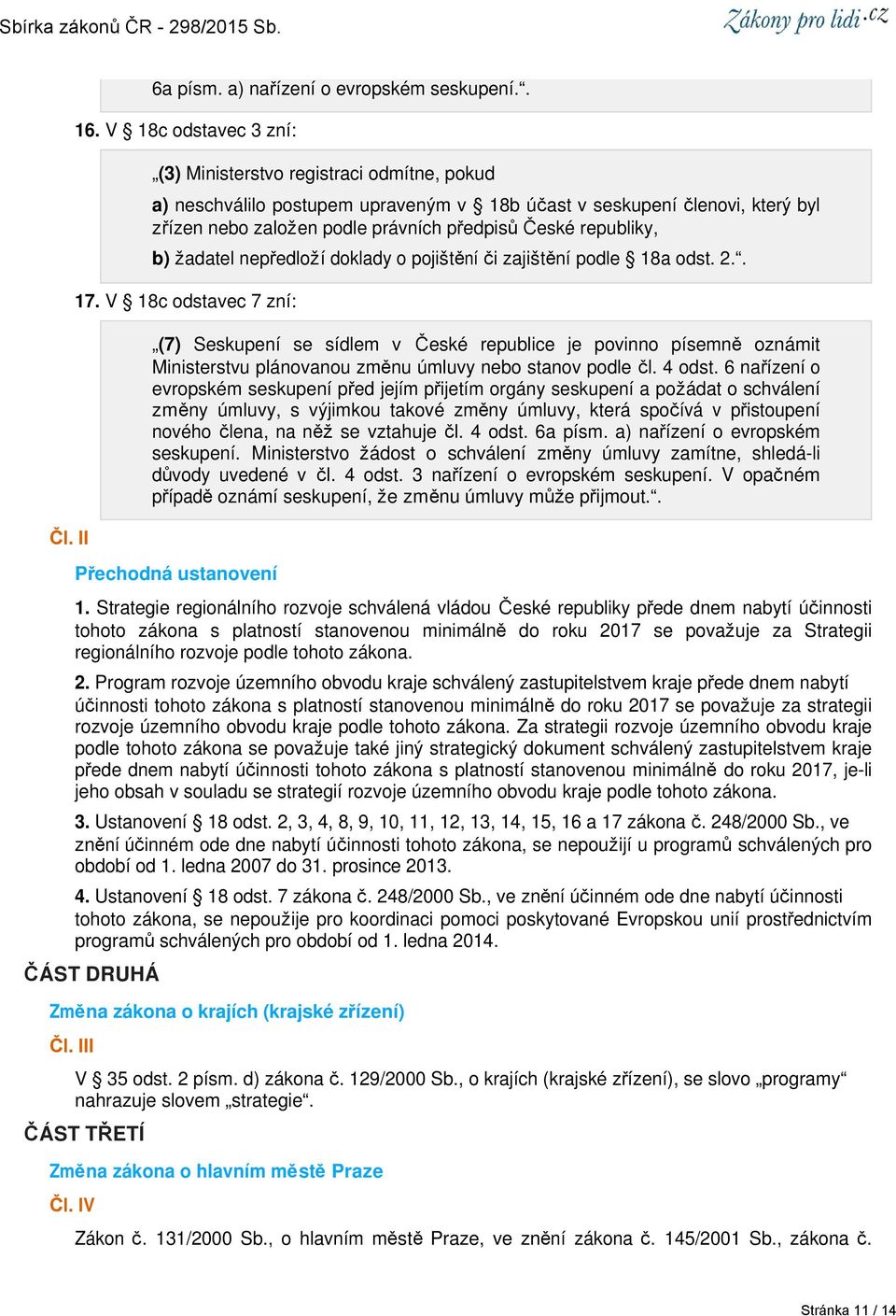 republiky, b) žadatel nepředloží doklady o pojištění či zajištění podle 18a odst. 2.. 17.