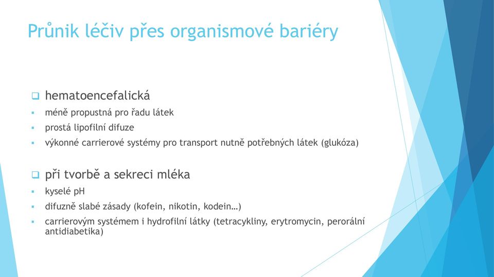 (glukóza) při tvorbě a sekreci mléka kyselé ph difuzně slabé zásady (kofein, nikotin,