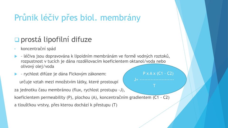 tucích je dána rozdělovacím koeficientem oktanol/voda nebo olivový olej/voda rychlost difúze je dána Fickovým zákonem: určuje vztah mezi