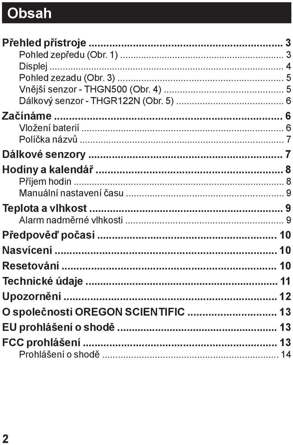 .. 8 Příjem hodin... 8 Manuální nastavení času... 9 Teplota a vlhkost... 9 Alarm nadměrné vlhkosti... 9 Předpověď počasí... 10 Nasvícení.