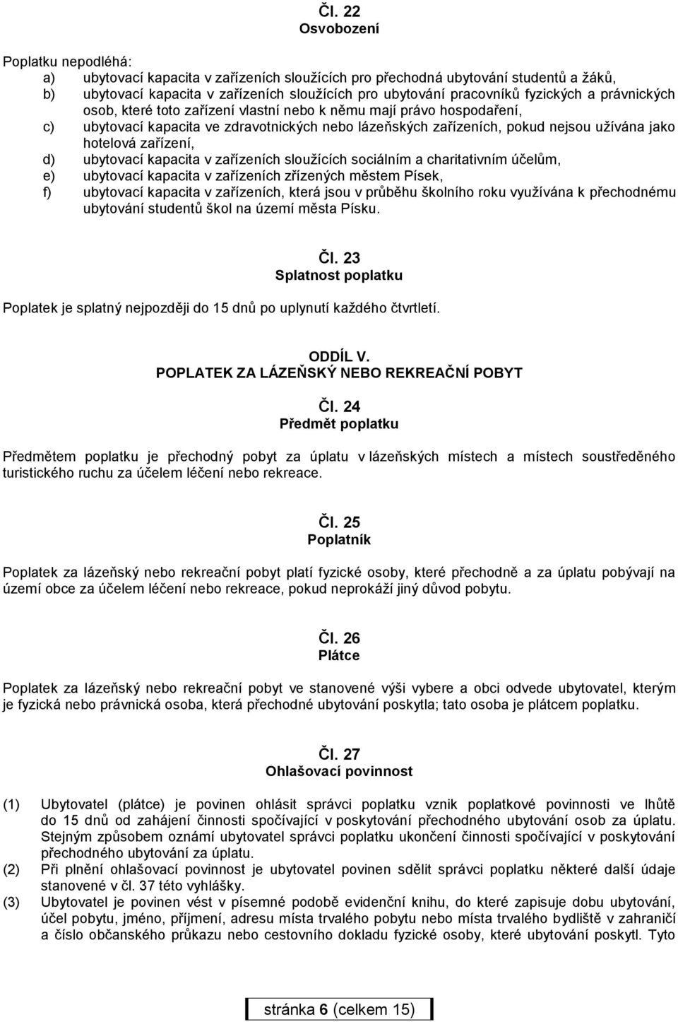 zařízení, d) ubytovací kapacita v zařízeních sloužících sociálním a charitativním účelům, e) ubytovací kapacita v zařízeních zřízených městem Písek, f) ubytovací kapacita v zařízeních, která jsou v