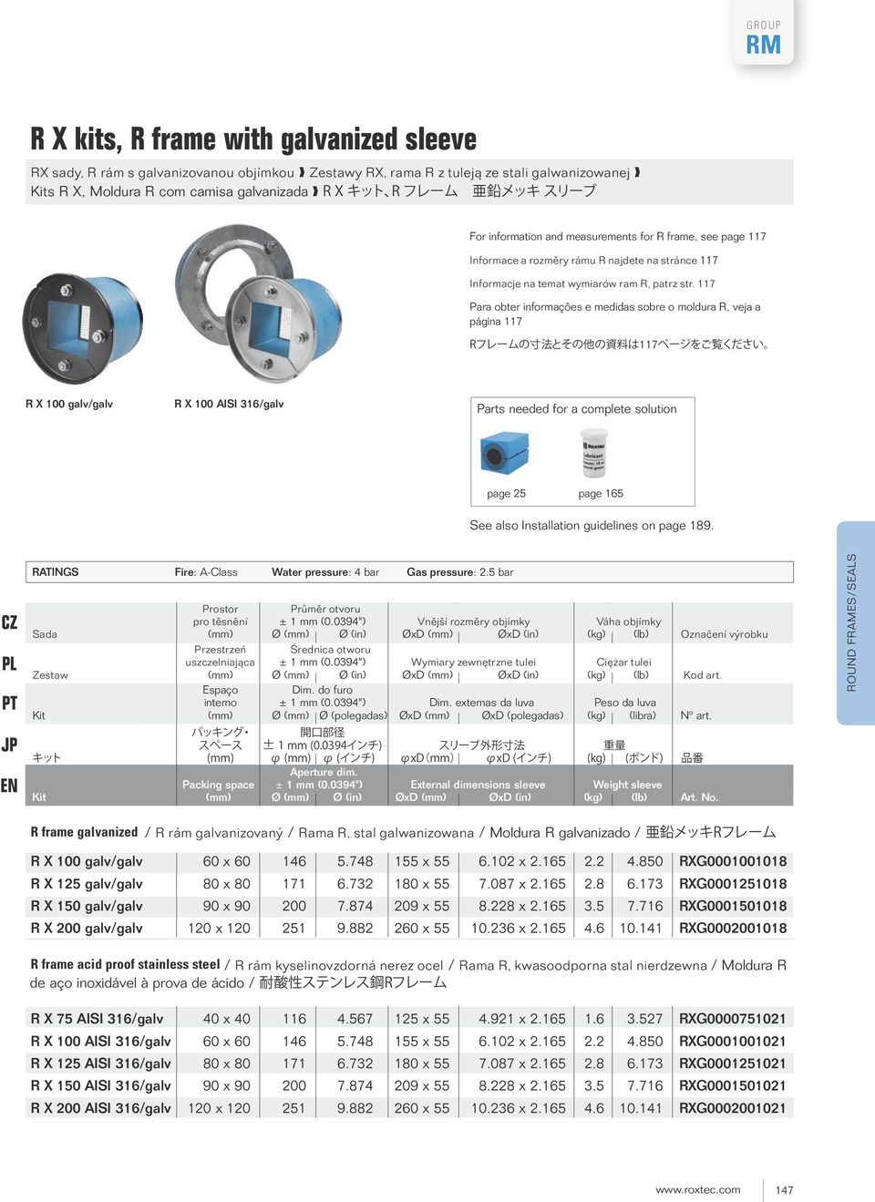 117 Para obter informações e medidas sobre o moldura R, veja a página 117 117 R X 100 galv/galv R X 100 AISI 316/galv Parts needed for a complete solution page 25 page 165 See also Installation