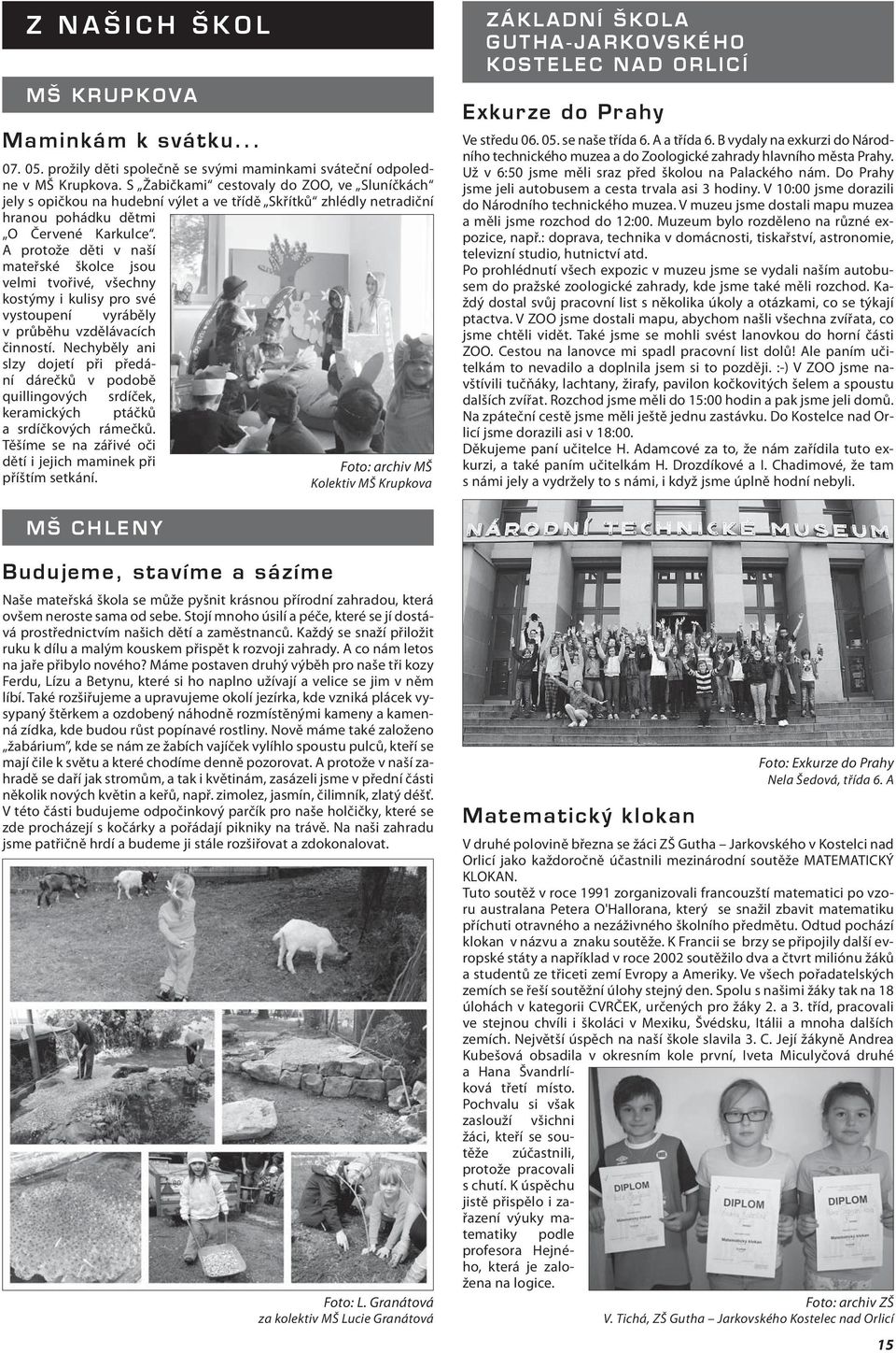 A protože děti v naší mateřské školce jsou velmi tvořivé, všechny kostýmy i kulisy pro své vystoupení vyráběly v průběhu vzdělávacích činností.
