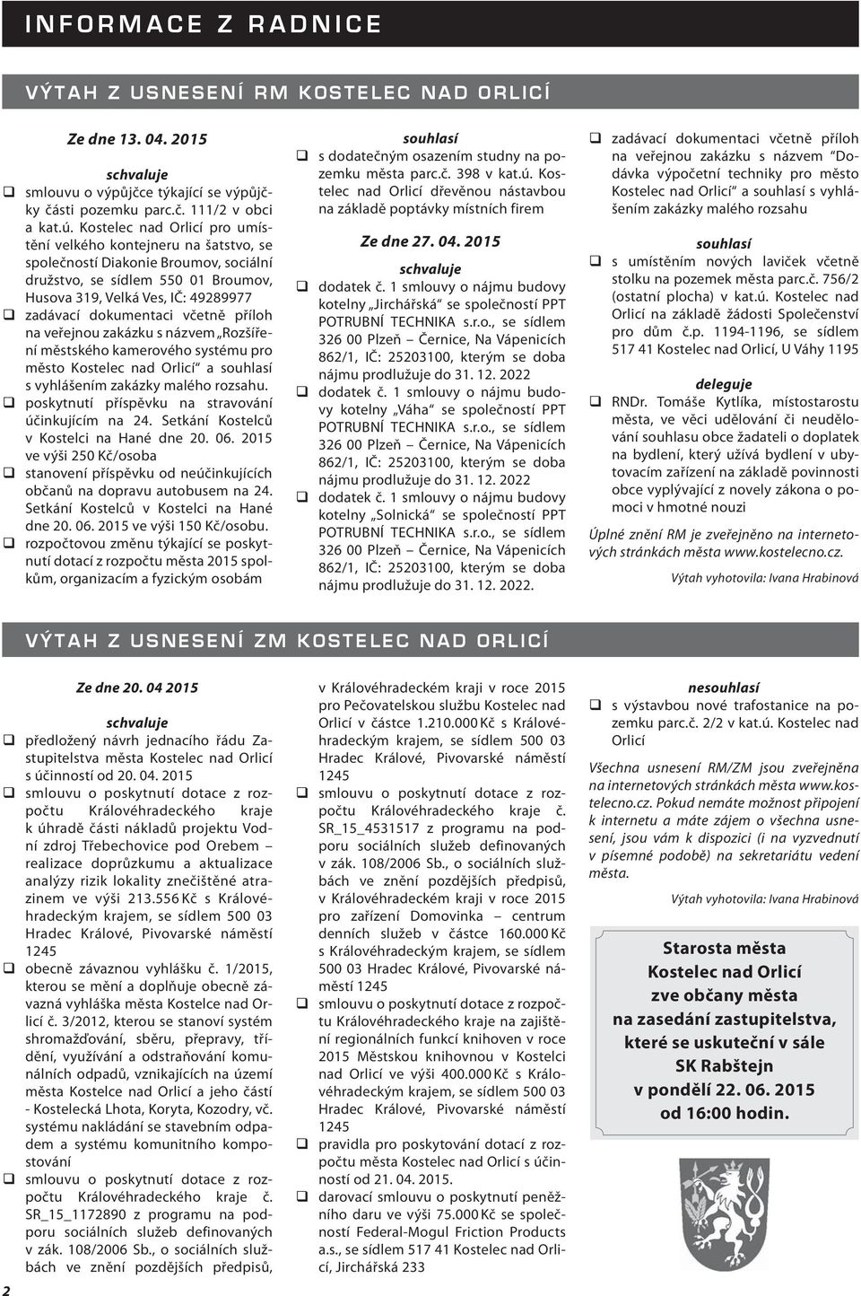 včetně příloh na veřejnou zakázku s názvem Rozšíření městského kamerového systému pro město Kostelec nad Orlicí a souhlasí s vyhlášením zakázky malého rozsahu.