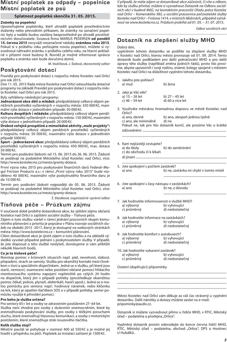 úhradě prostřednictvím doručovatele. Svozová firma MARIUS PEDERSEN od pondělí 15. června 2015 nevyváží neoznačené nádoby známkou roku 2015.