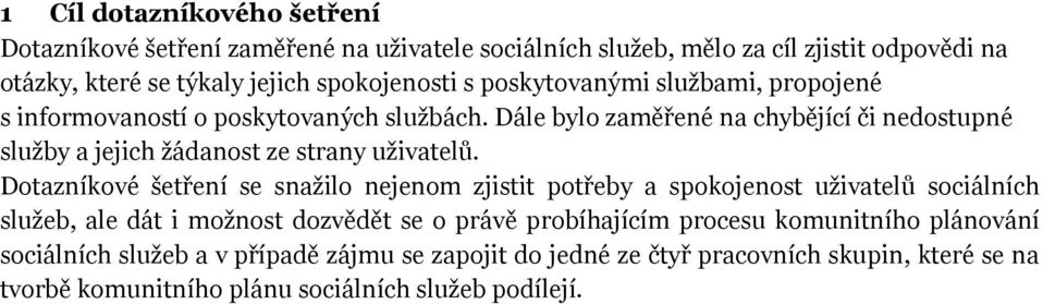 Dále bylo zaměřené na chybějící či nedostupné služby a jejich žádanost ze strany uživatelů.