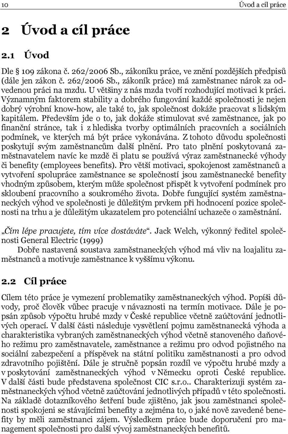 Významným faktorem stability a dobrého fungování každé společnosti je nejen dobrý výrobní know-how, ale také to, jak společnost dokáže pracovat s lidským kapitálem.