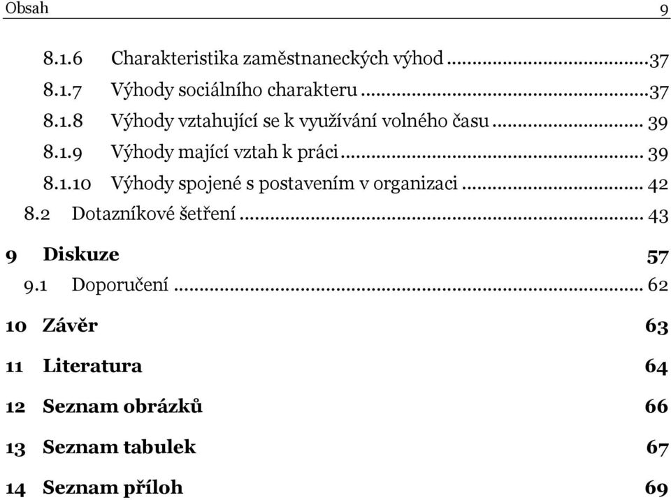 2 Dotazníkové šetření... 43 9 Diskuze 57 9.1 Doporučení.