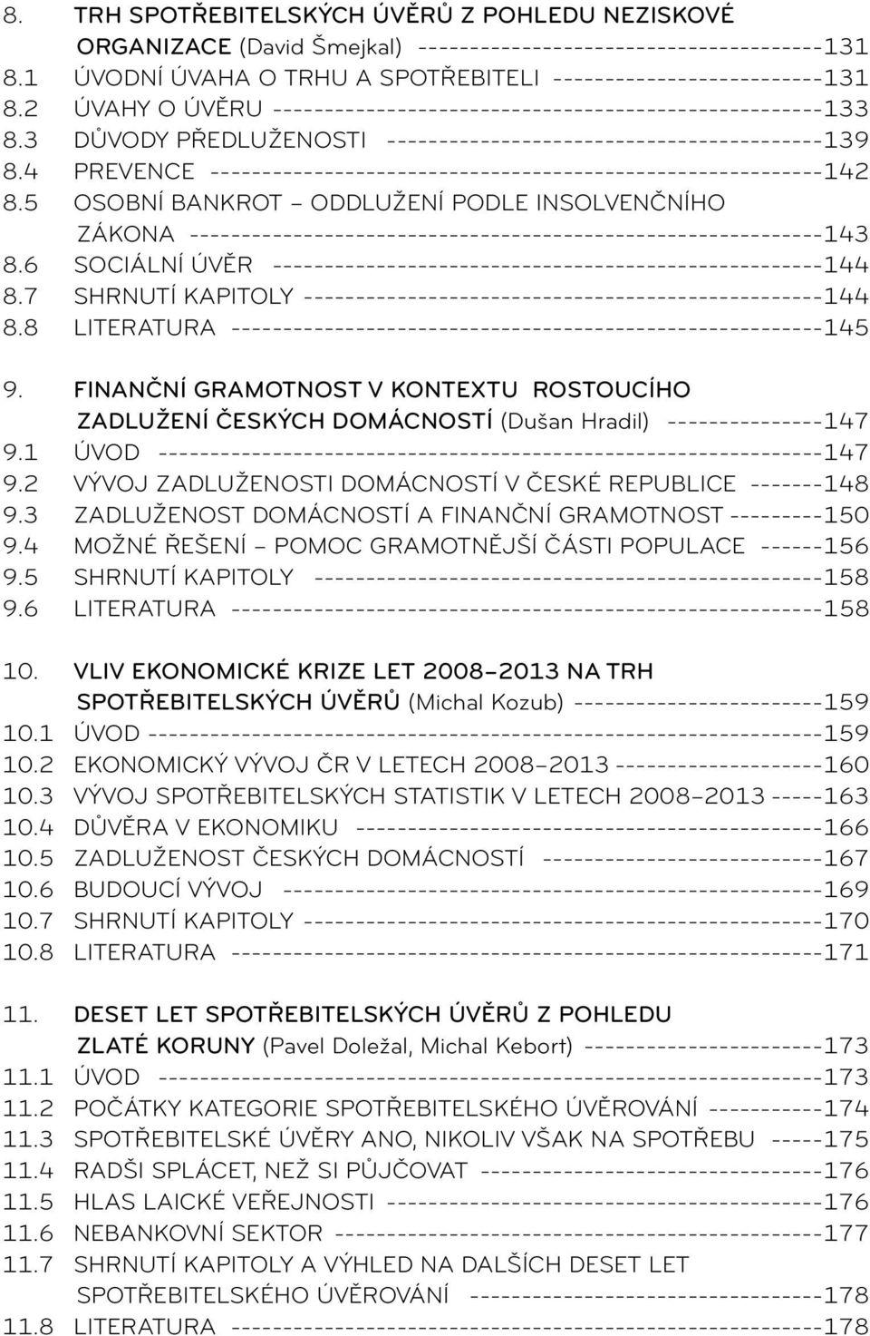 Finanční gramotnost v kontextu rostoucího zadlužení českých domácností (Dušan Hradil) 147 9.1 Úvod 147 9.2 Vývoj zadluženosti domácností v České republice 148 9.