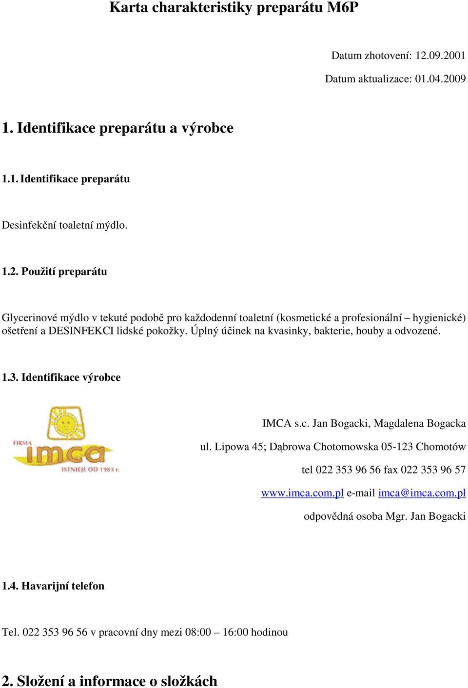 Úplný účinek na kvasinky, bakterie, houby a odvozené. 1.3. Identifikace výrobce IMCA s.c. Jan Bogacki, Magdalena Bogacka ul.