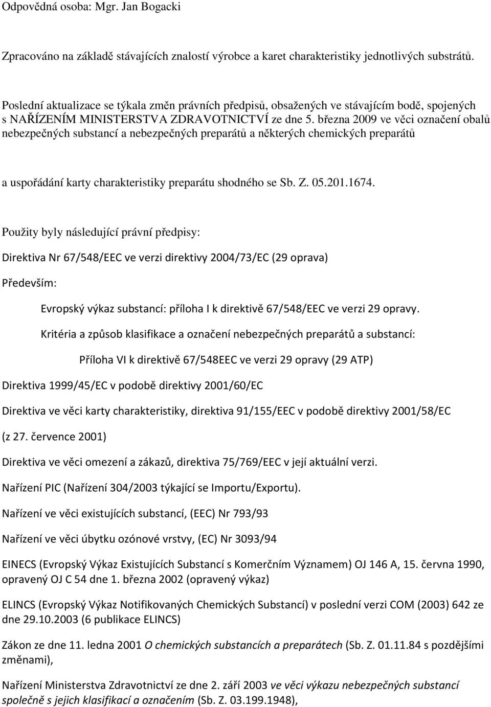 března 2009 ve věci označení obalů nebezpečných substancí a nebezpečných preparátů a některých chemických preparátů a uspořádání karty charakteristiky preparátu shodného se Sb. Z. 05.201.1674.