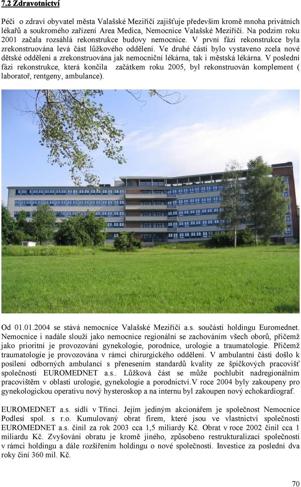 Ve druhé části bylo vystaveno zcela nové dětské oddělení a zrekonstruována jak nemocniční lékárna, tak i městská lékárna.