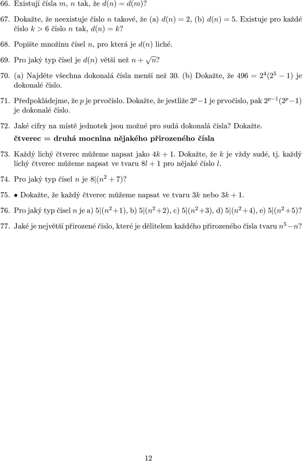 (b) Dokažte, že 496 = 2 4 (2 5 1) je dokonalé číslo. 71. Předpokládejme, že p je prvočíslo. Dokažte, že jestliže 2 p 1 je prvočíslo, pak 2 p 1 (2 p 1) je dokonalé číslo. 72.