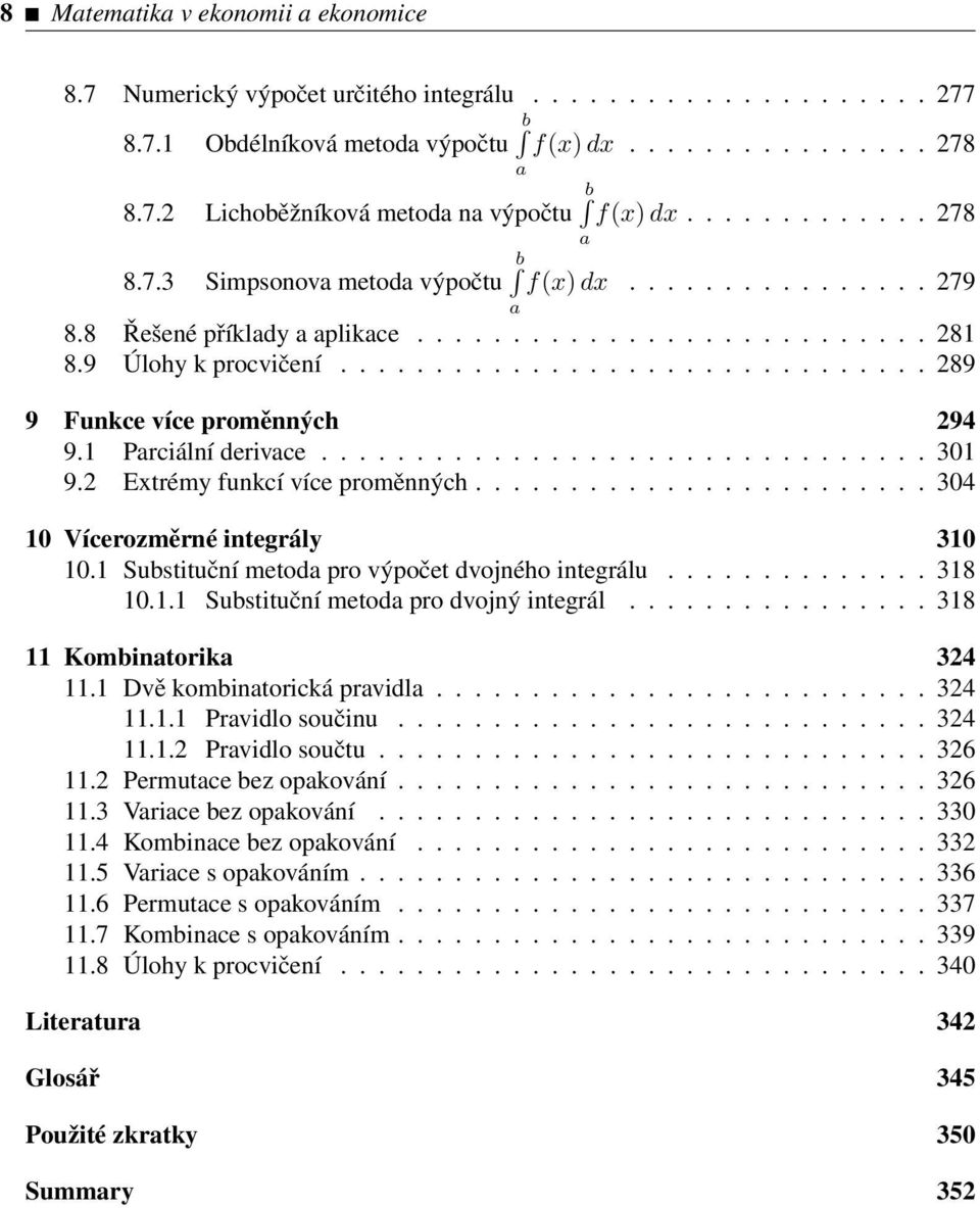 1 Parciální derivace................................ 301 9.2 Extrémy funkcí více proměnných........................ 304 10 Vícerozměrné integrály 310 10.