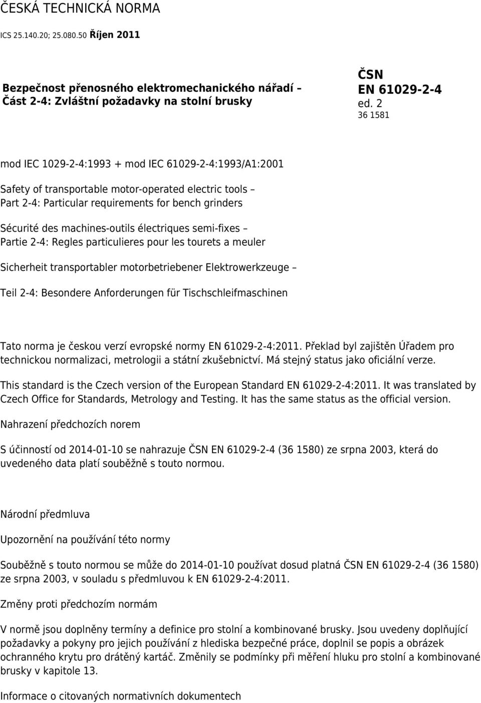 machines-outils électriques semi-fixes Partie 2-4: Regles particulieres pour les tourets a meuler Sicherheit transportabler motorbetriebener Elektrowerkzeuge Teil 2-4: Besondere Anforderungen für