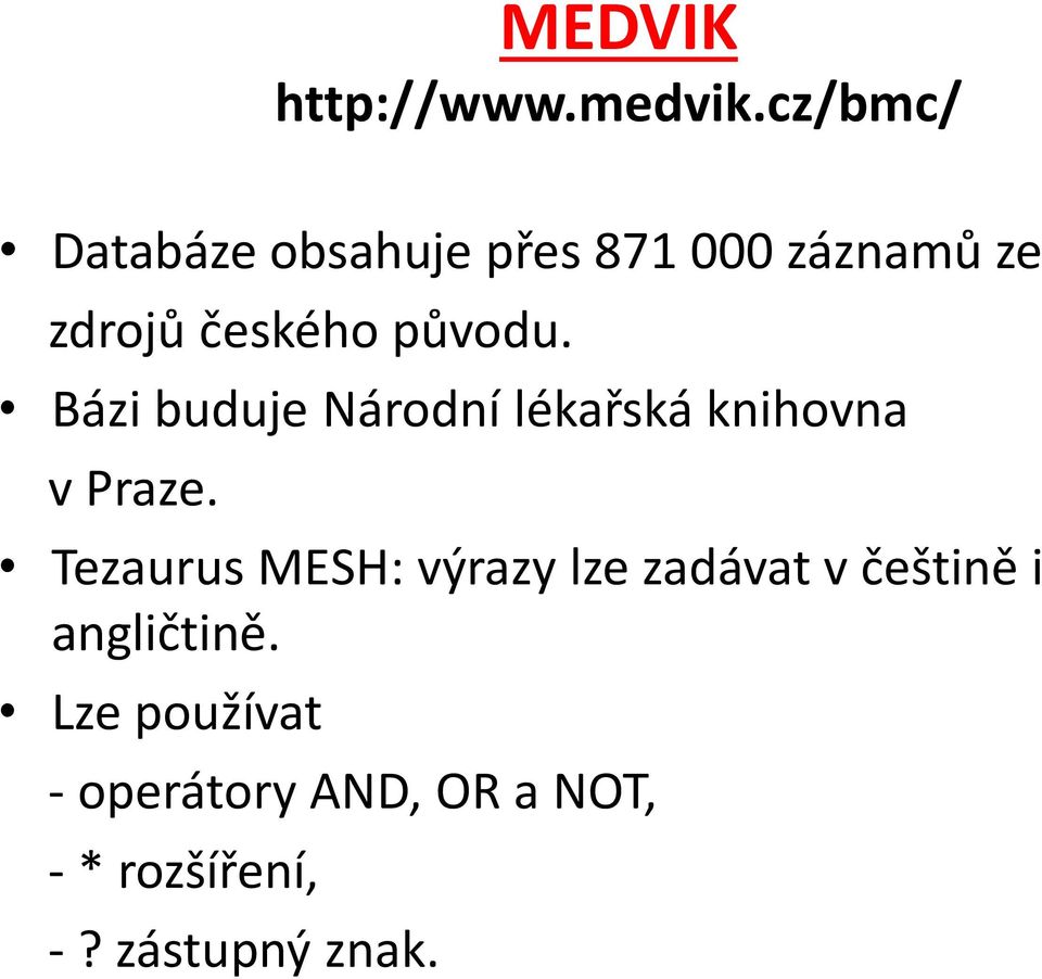 původu. Bázi buduje Národní lékařská knihovna v Praze.