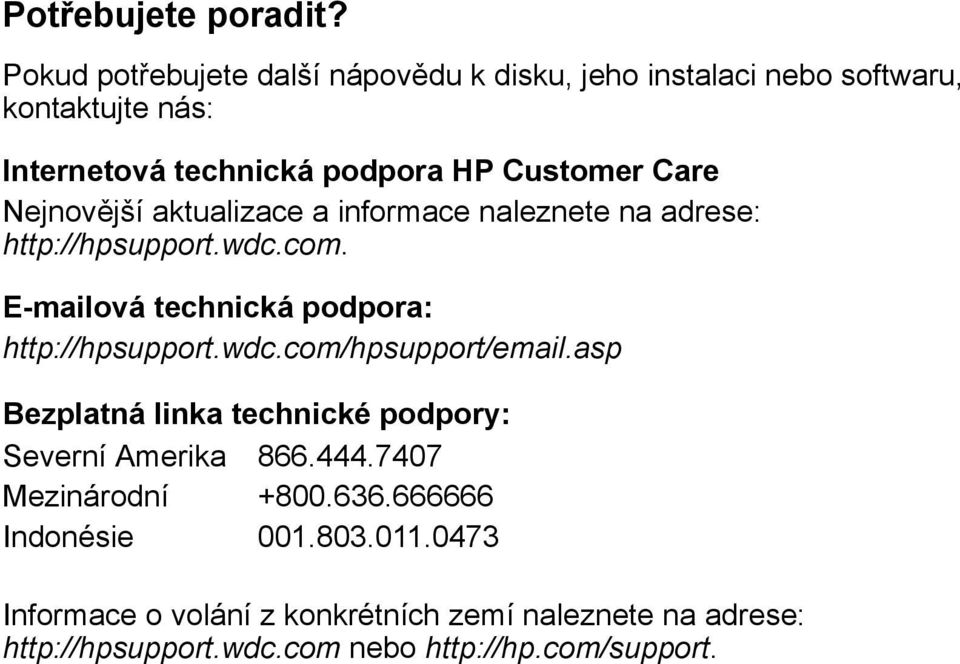 Nejnovější aktualizace a informace naleznete na adrese: http://hpsupport.wdc.com. E-mailová technická podpora: http://hpsupport.wdc.com/hpsupport/email.