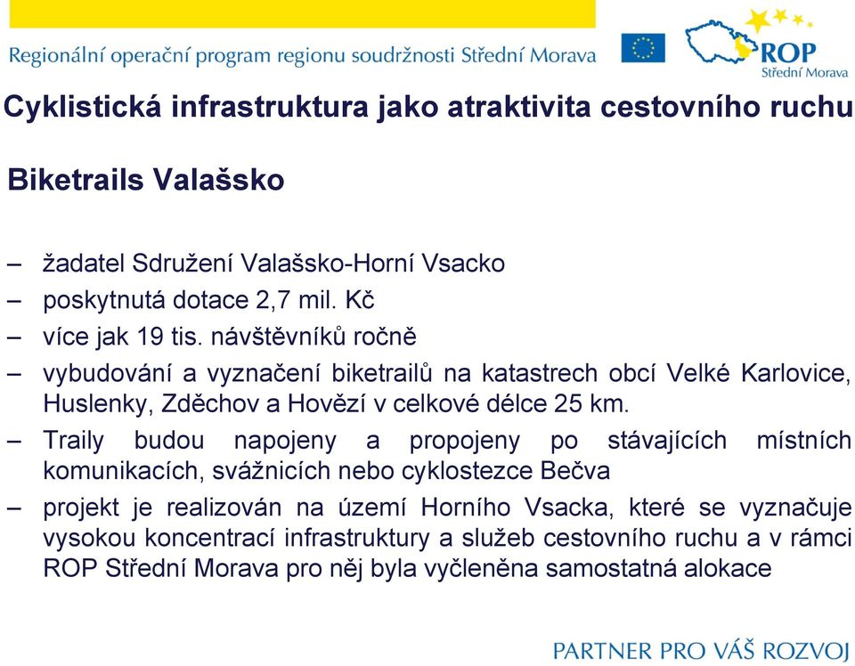 návštěvníků ročně vybudování a vyznačení biketrailů na katastrech obcí Velké Karlovice, Huslenky, Zděchov a Hovězí v celkové délce 25 km.