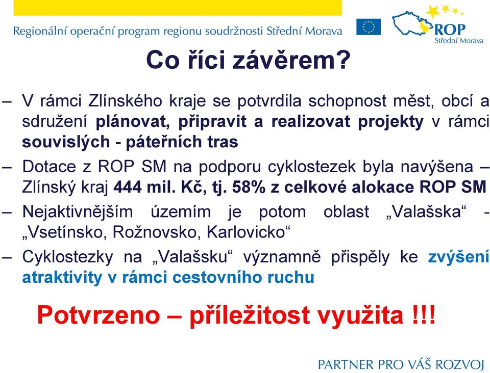 souvislých - páteřních tras Dotace z ROP SM na podporu cyklostezek byla navýšena Zlínský kraj 444 mil. Kč, tj.