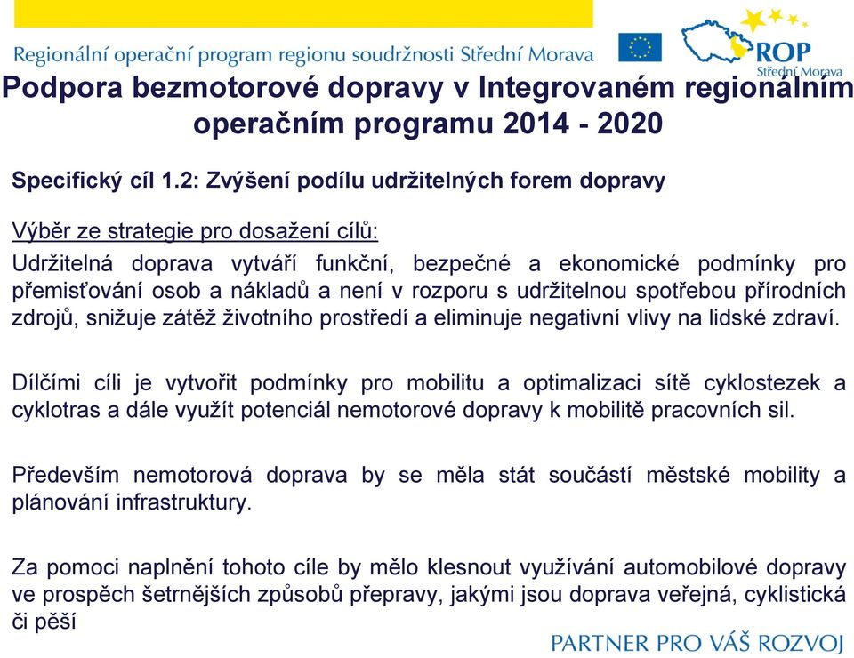 s udržitelnou spotřebou přírodních zdrojů, snižuje zátěž životního prostředí a eliminuje negativní vlivy na lidské zdraví.