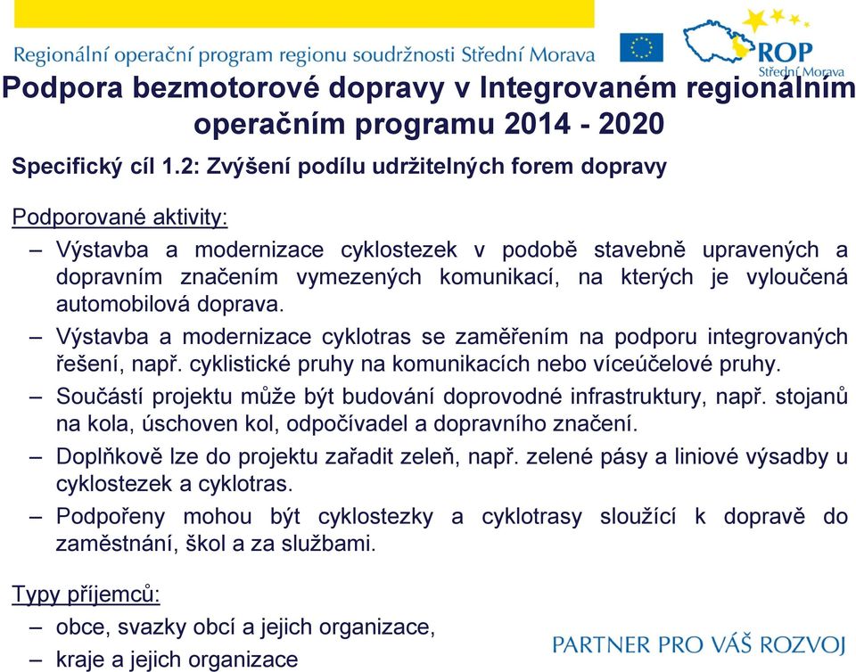 automobilová doprava. Výstavba a modernizace cyklotras se zaměřením na podporu integrovaných řešení, např. cyklistické pruhy na komunikacích nebo víceúčelové pruhy.