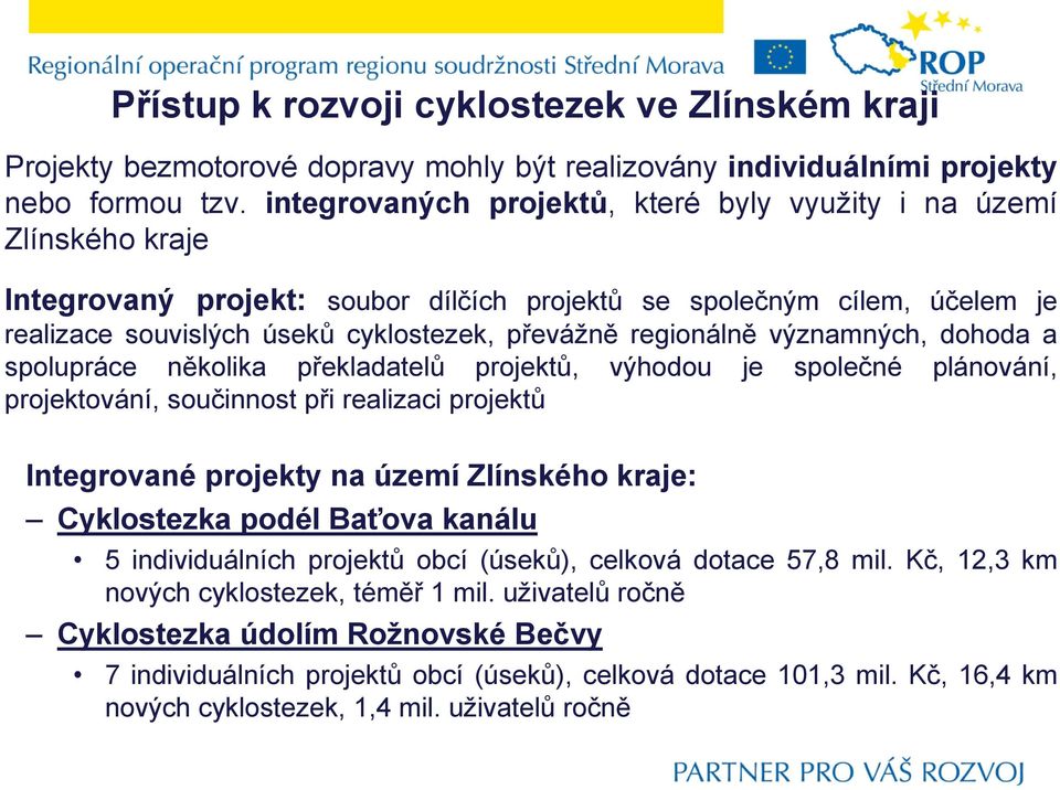 regionálně významných, dohoda a spolupráce několika překladatelů projektů, výhodou je společné plánování, projektování, součinnost při realizaci projektů Integrované projekty na území Zlínského