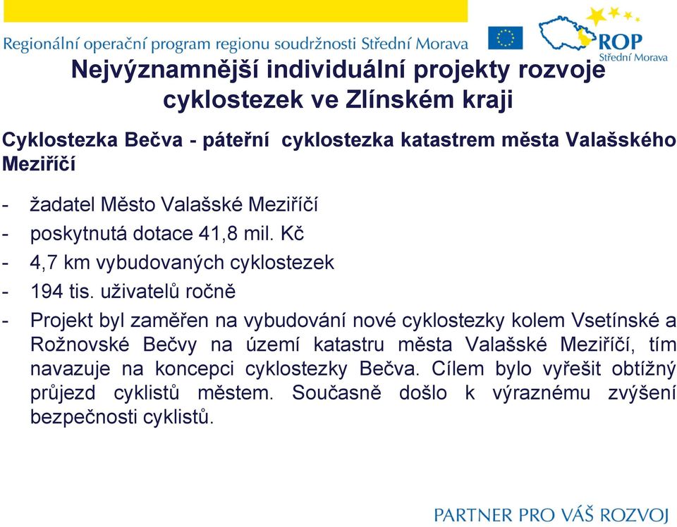 uživatelů ročně - Projekt byl zaměřen na vybudování nové cyklostezky kolem Vsetínské a Rožnovské Bečvy na území katastru města Valašské