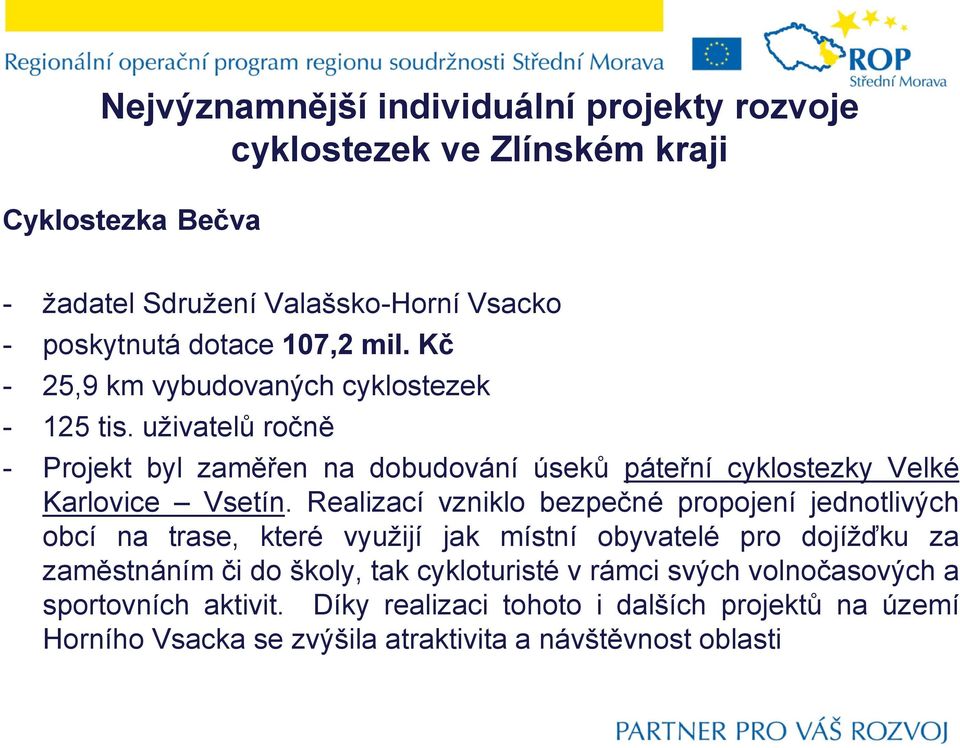 uživatelů ročně - Projekt byl zaměřen na dobudování úseků páteřní cyklostezky Velké Karlovice Vsetín.