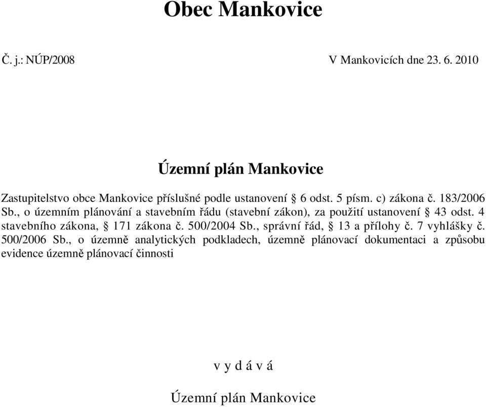 , o územním plánování a stavebním řádu (stavební zákon), za použití ustanovení 43 odst. 4 stavebního zákona, 171 zákona č.