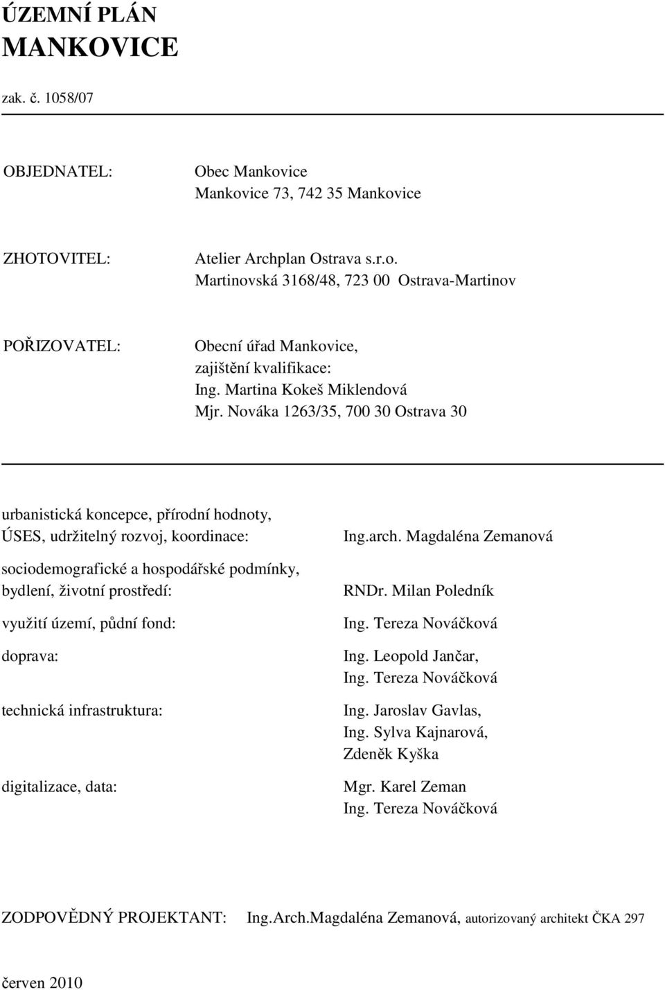 Nováka 1263/35, 700 30 Ostrava 30 urbanistická koncepce, přírodní hodnoty, ÚSES, udržitelný rozvoj, koordinace: sociodemografické a hospodářské podmínky, bydlení, životní prostředí: využití území,