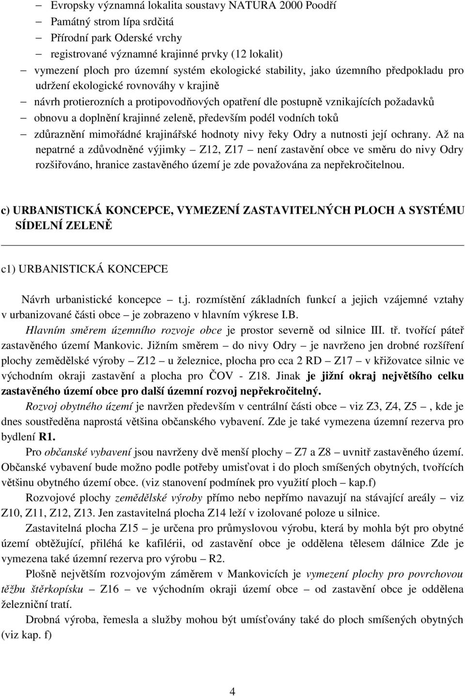 krajinné zeleně, především podél vodních toků zdůraznění mimořádné krajinářské hodnoty nivy řeky Odry a nutnosti její ochrany.