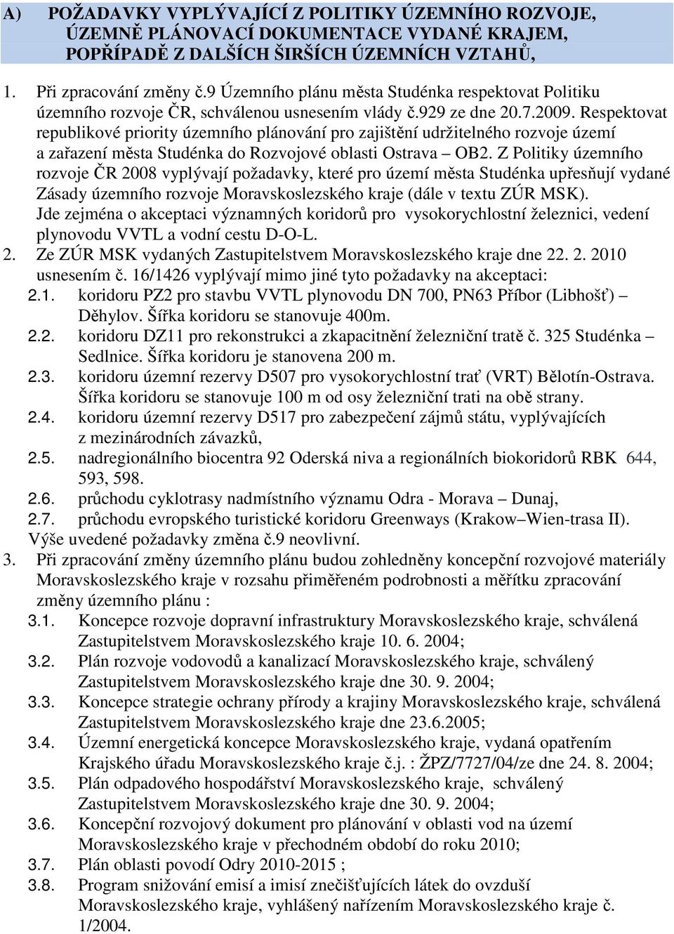 Respektovat republikové priority územního plánování pro zajištění udržitelného rozvoje území a zařazení města Studénka do Rozvojové oblasti Ostrava OB2.