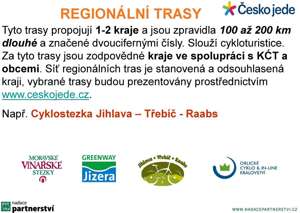 Za tyto trasy jsou zodpovědné kraje ve spolupráci s KĆT a obcemi.
