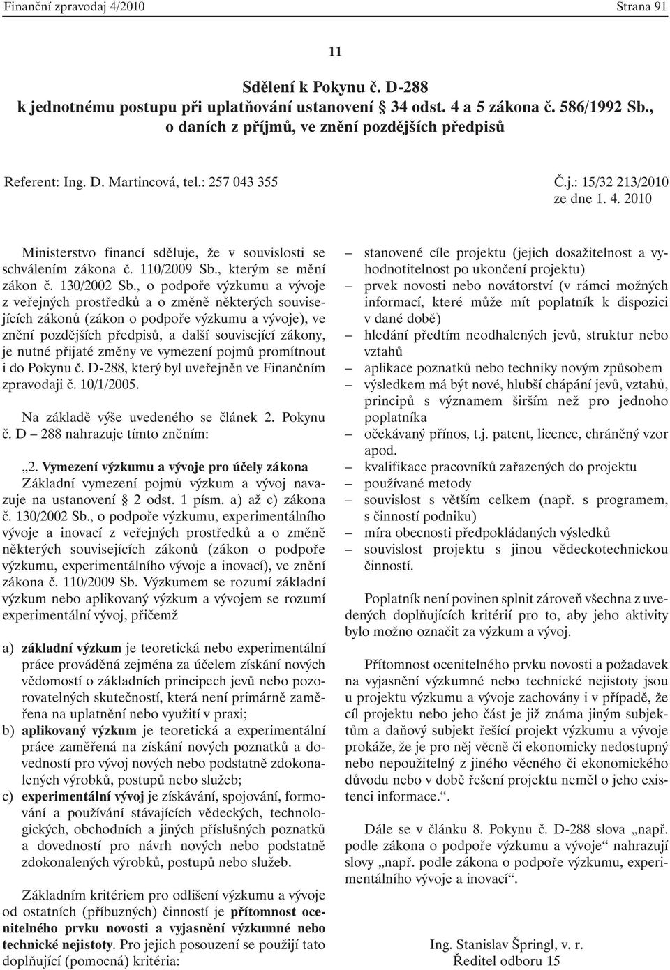 2010 Ministerstvo financí sděluje, že v souvislosti se schválením zákona č. 110/2009 Sb., kterým se mění zákon č. 130/2002 Sb.